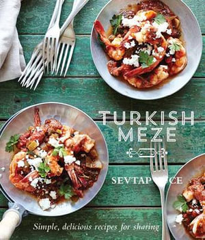 Turkish Meze : Simple, Delicious Recipes for Sharing - Sevtap Yuce