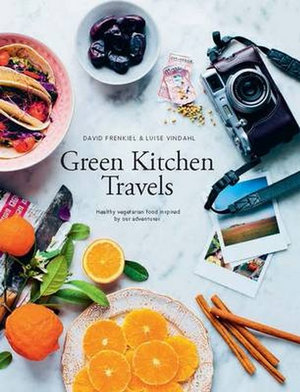 Green Kitchen Travels : Vegetarian Food Inspired by Our Adventures - David Frenkiel