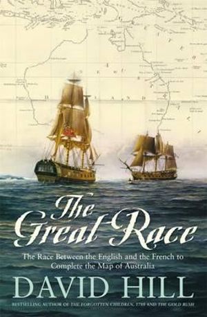 The Great Race : The Race Between the English and the French to Complete the Map of Australia - David Hill