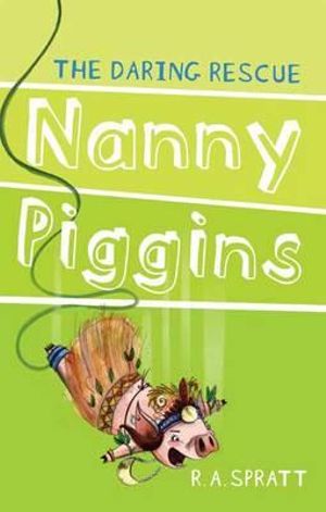 Nanny Piggins and the Daring Rescue : Nanny Piggins Series: Book 7 - R.A. Spratt