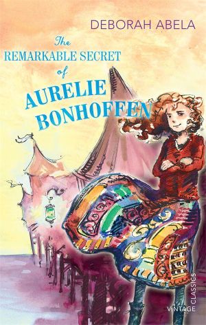 The Remarkable Secret of Aurelie Bonhoffen : Vintage Classics - Deborah Abela