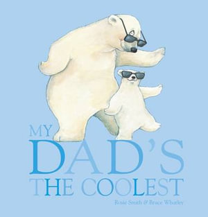 My Dad's the Coolest : My Dad's the Coolest - Rosie Smith