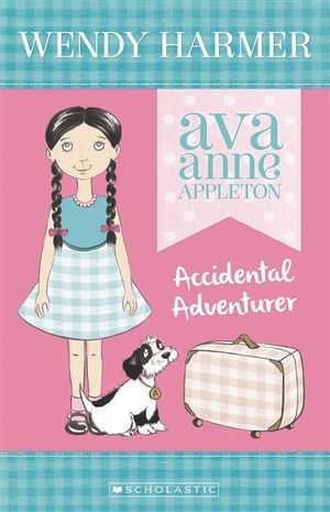 Accidental Adventurer : Ava Anne Appleton Series : Book 1 - Wendy Harmer