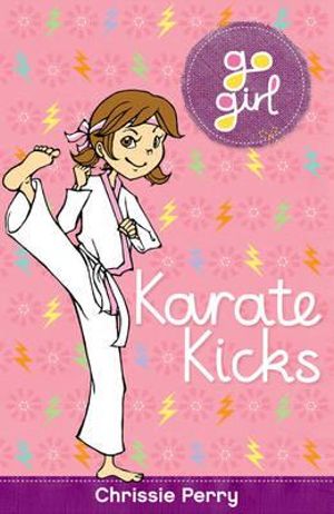 Karate Kicks : Go Girl Series - Chrissie Perry