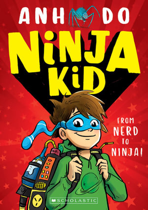 From Nerd to Ninja! : Ninja Kid: Book 1 - Anh Do