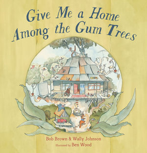 Give Me a Home Among the Gum Trees - Bob Brown