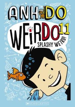 Splashy Weird! : WeirDo Series : Book 11 - Anh Do