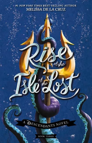 Rise of the Isle of the Lost : The Descendants Series : Book 3 - Melissa De La Cruz