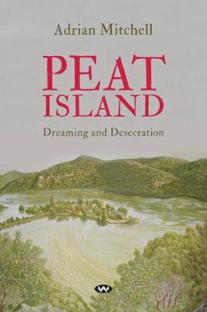 Peat Island : Dreaming and Desecration - Adrian Mitchell