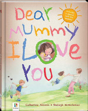 Dear Mummy I Love You : Dear I Love You titles - Catherine Allison