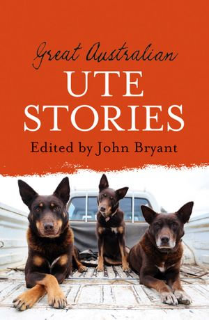 Great Australian Ute Stories - John Bryant