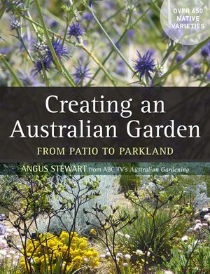 Creating an Australian Garden - Angus Stewart