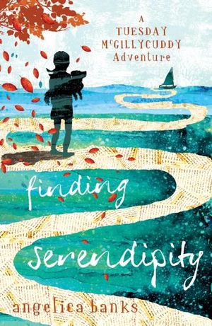 Finding Serendipity : A TUESDAY MCGILLYCUDDY ADVENTURE - Angelica Banks