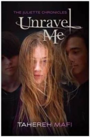 Unravel Me : The Juliette Chronicles : Book 2 - Tahereh Mafi