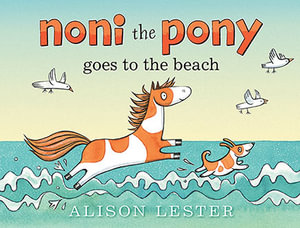 Noni the Pony Goes to the Beach : Noni the Pony - Alison Lester