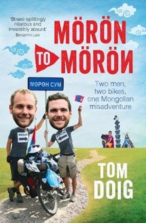 Moron to Moron : Two Men, Two Bikes, One Mongolian Misadventure - Tom Doig