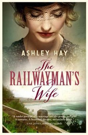 The Railwayman's Wife : Longlisted for the 2014 Miles Franklin Award - Ashley Hay