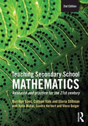 Teaching Secondary School Mathematics 2ed : Research and Practice for the 21st Century 2nd Edition - Merrilyn Goos