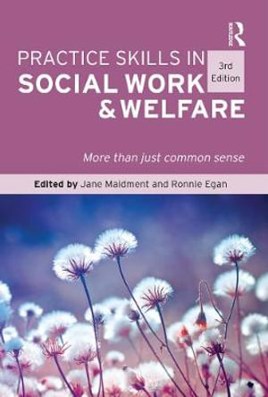 Practice Skills in Social Work and Welfare   : 3rd Edition - More Than Just Common Sense - Jane Maidment