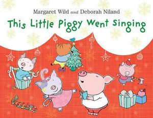 This Little Piggy Went Singing - Margaret Wild