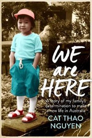 We are Here : My family's courageous journey to survive - Cat Thao Nguyen