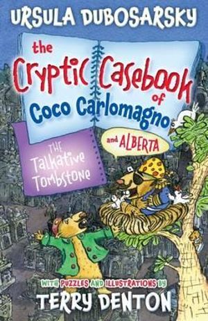 The Talkative Tombstone : The Cryptic Casebook of Coco Carlomagno And Alberta : Book 6 - Ursula Dubosarsky