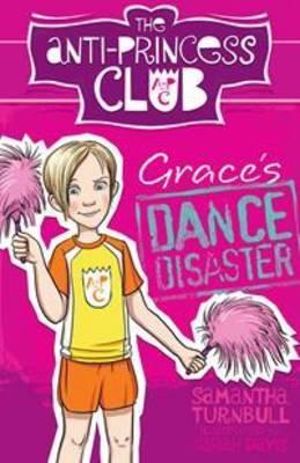 Grace's Dance Disaster : The Anti-Princess Club : Book 3 - Samantha Turnbull