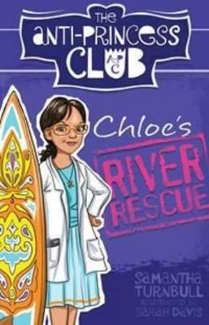 Chloe's River Rescue : The Anti-Princess Club : Book 4 - Samantha Turnbull