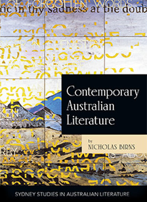 Contemporary Australian Literature : A World Not Yet Dead - Nicholas Birns, New York University