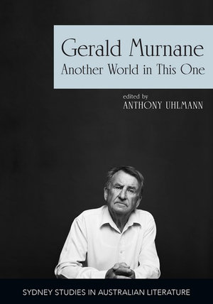 Gerald Murnane : Another World in This One - Anthony Uhlmann FAHA