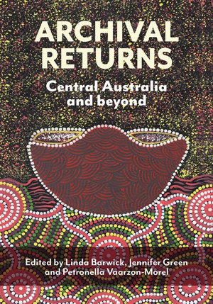 Archival Returns : Central Australia and Beyond - Linda Barwick