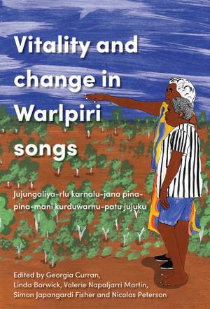 Vitality and Change in Warlpiri Songs : Juju-ngaliyarlu karnalu-jana pina-pina-mani kurdu-warnu-patu jujuku - Georgia Curran