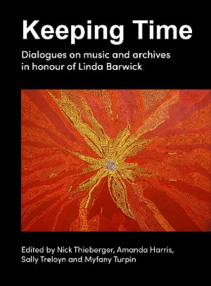 Keeping Time : Dialogues on music and archives in honour of Linda Barwick - Nick Thieberger