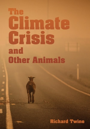 The Climate Crisis and Other Animals (hardback) : Animal Politics - Richard Twine