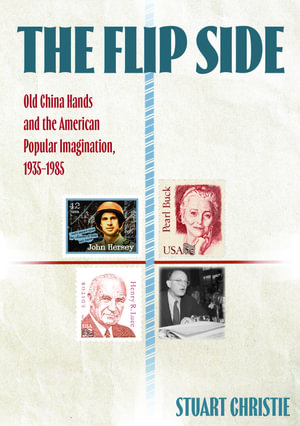 The Flip Side : Old China Hands and the American Popular Imagination, 1935-1985 - Professor Stuart Christie