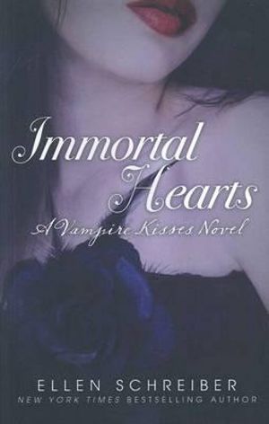 Immortal Hearts : Vampire Kisses Series : Book 9 - Ellen Schreiber