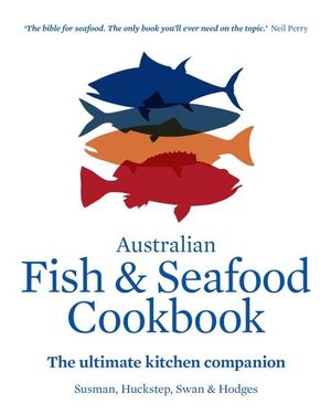 Australian Fish and Seafood Cookbook : The ultimate kitchen companion - John Susman