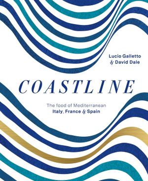 Coastline : The food of Mediterranean Spain, France and Italy - David Dale