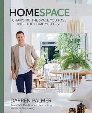 HomeSpace : Changing the Space You Have into the Home You Love - Darren Palmer