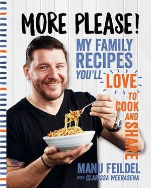 More Please!  : My Family Recipes You'll Love to Cook and Share - Manu Feildel