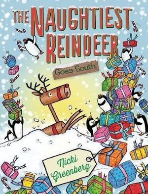 The Naughtiest Reindeer Goes South : The Naughtiest Reindeer - Nicki Greenberg