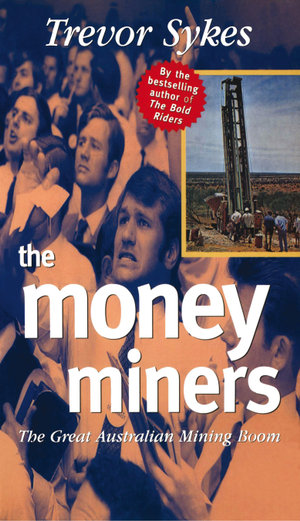 The Money Miners : The great Australian mining boom - Trevor Sykes