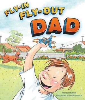 Fly In Fly Out Dad - Sally Murphy