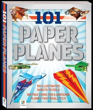 101 Paper Planes to Fly : 101 Illustrated sheets to fold - instructions for 6 awesome planes that really fly! - Hinkler Books