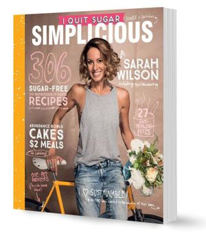 I Quit Sugar : Simplicious  : 306 Sugar-Free So-Nutritious-It-Hurts Recipes - Sarah Wilson