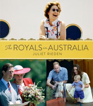 The Royals in Australia - Juliet Rieden