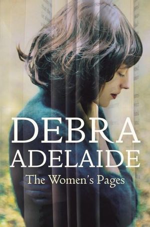 The Women's Pages : Longlisted for the 2016 Stella Prize - Debra Adelaide