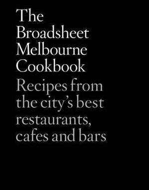 The Broadsheet Melbourne Cookbook - Broadsheet Media