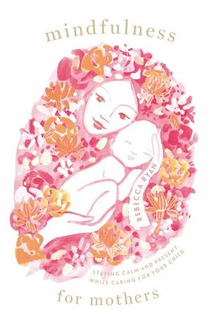 Mindfulness for Mothers - Rebecca Ryan