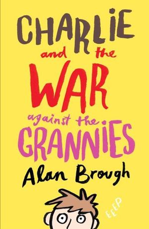 Charlie and the War Against the Grannies : Charlie - Alan Brough